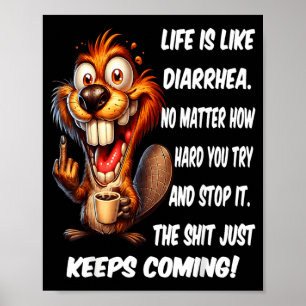 Het leven is als diarree, hoe hard je ook probeert poster