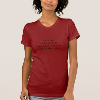 Het leven is als een bed van rozen, je moet kijken t-shirt