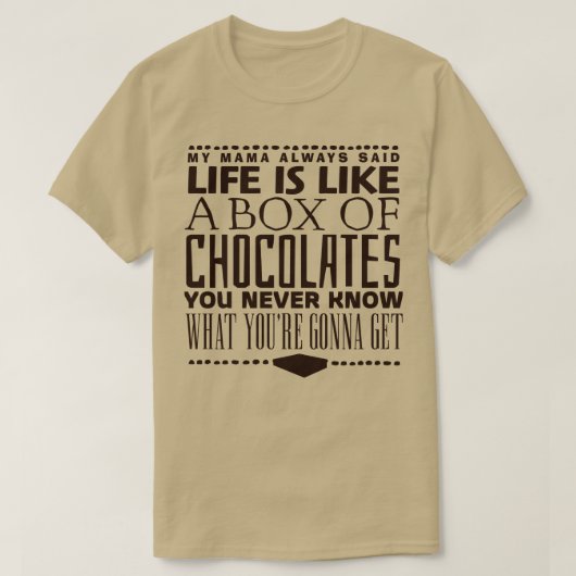 Het leven is als een doos chocolade t-shirt (Design voorkant)