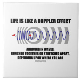 Het leven is als een dopplereffect dat ontstaat in tegeltje