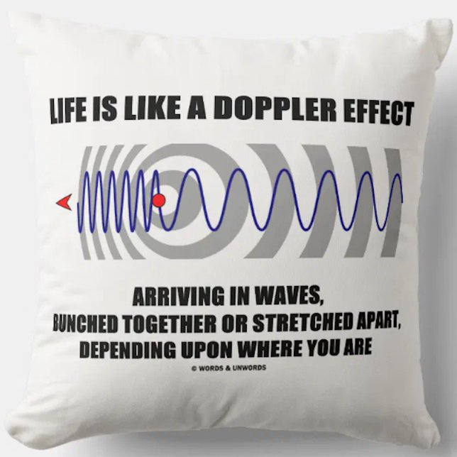 Het leven is als een Effect van Doppler Aankomend Kussen (Throw pillow featuring physics analogy for all who understand that "Life Is Like A Doppler Effect"!)