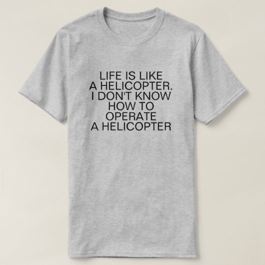 HET LEVEN IS ALS EEN HELIKOPTER T-SHIRT (Design voorkant)