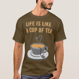 Het leven is als een kopje thee t-shirt
