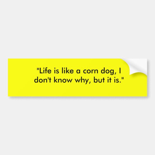 "Het leven is als een maishond, ik weet niet waaro Bumpersticker (Voorkant)