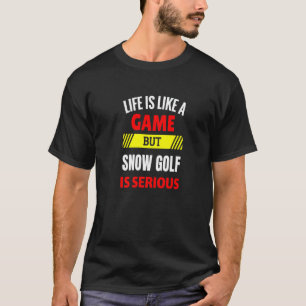 Het leven is als een spel maar sneeuwGolf is ernst T-shirt