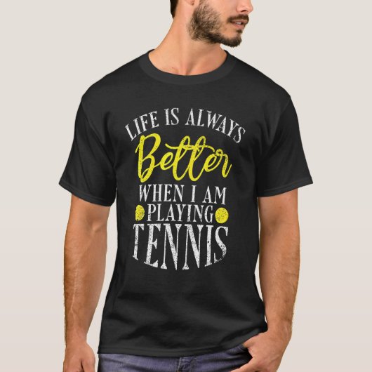 Het leven is altijd beter als ik Tennis speel T-shirt (Voorkant)
