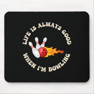 Het leven is altijd goed als ik bowling leuk om te muismat