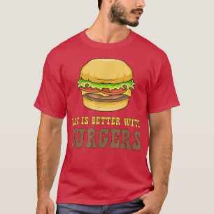Het leven is beter als Burgers hamburgers eten T-shirt