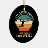 het leven is beter als je basketbal speelt keramisch ornament (Rechts)