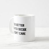 Het leven is beter als je besluit dat je het niet koffiemok (Voorkant links)