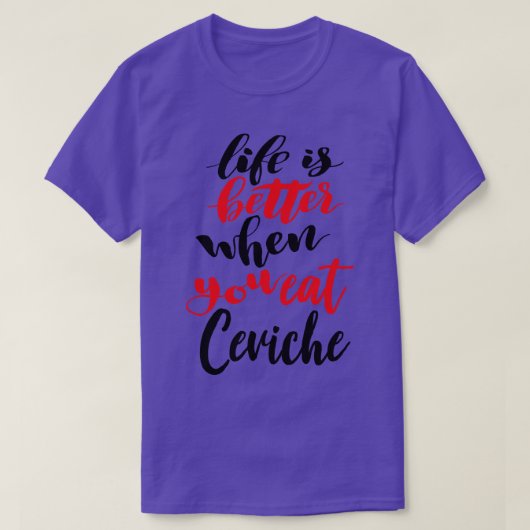 Het leven is beter als je Ceviche 1 eet T-shirt (Design voorkant)