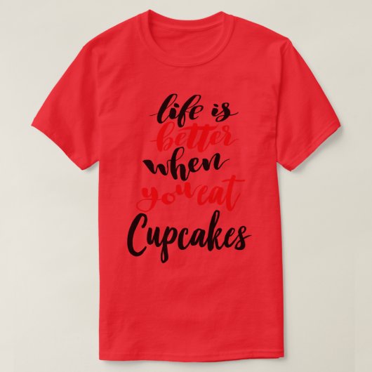 Het leven is beter als je cupcakes eet t-shirt (Design voorkant)