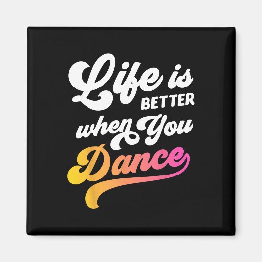 Het leven is beter als je danseres danst magneet (Voorkant)