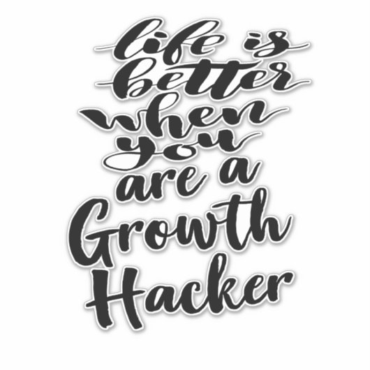 Het leven is beter als je een groeihakker bent sticker (Voorkant)