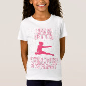 Het leven is beter als je een gymnast bent t-shirt (Voorkant)