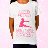 Het leven is beter als je een gymnast bent t-shirt