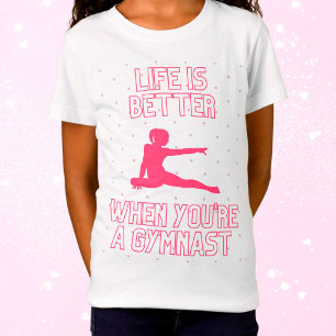 Het leven is beter als je een gymnast bent t-shirt