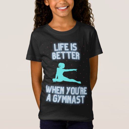 Het leven is beter als je een gymnast bent t-shirt (Voorkant)