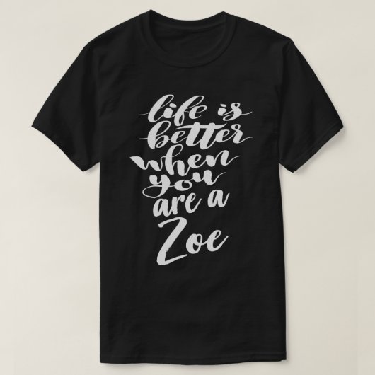 Het leven is beter als je een Zoe 1 bent T-shirt (Design voorkant)