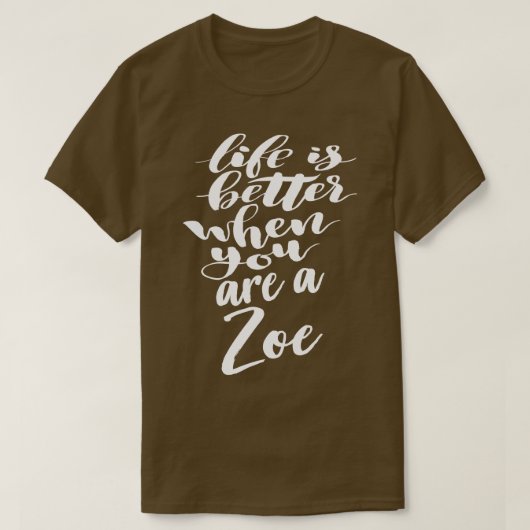 Het leven is beter als je een Zoe 1 bent T-shirt (Design voorkant)