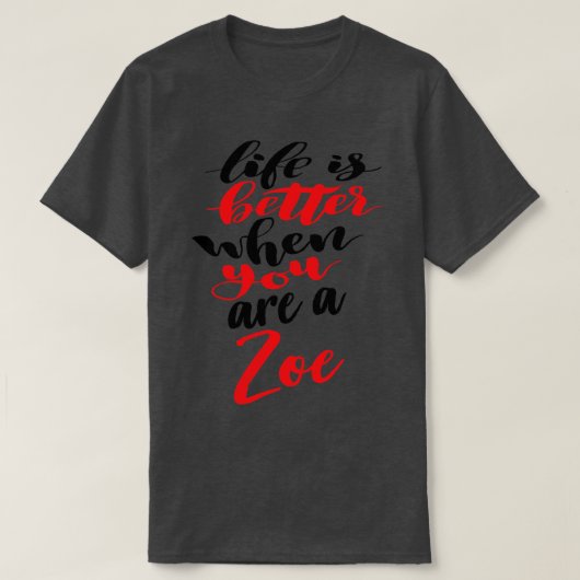 Het leven is beter als je een zoe bent t-shirt (Design voorkant)