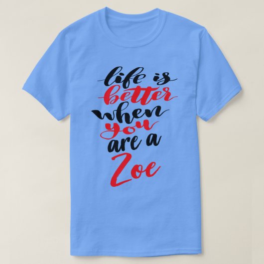 Het leven is beter als je een zoe bent t-shirt (Design voorkant)