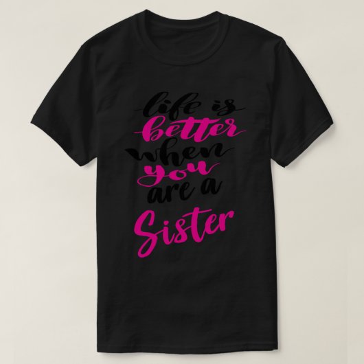 Het leven is beter als je een zus bent 4 t-shirt (Design voorkant)