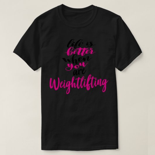Het leven is beter als je gewichtheffen 4 t-shirt (Design voorkant)