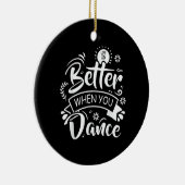 Het leven is beter als je grappig danst Dansen Keramisch Ornament (Rechts)