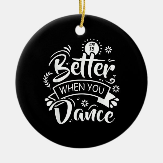 Het leven is beter als je grappig danst Dansen Keramisch Ornament (Voorkant)