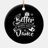 Het leven is beter als je grappig danst Dansen Keramisch Ornament (Achterkant)