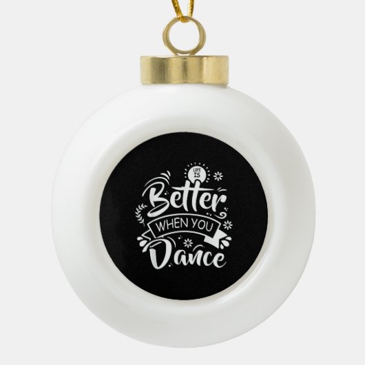 Het leven is beter als je grappig danst Danser Keramische Bal Ornament (Voorkant)