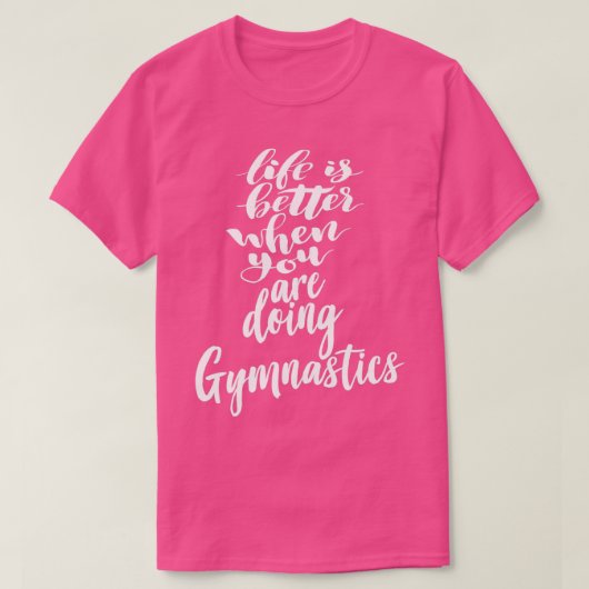 Het leven is beter als je gymnastiek doet t-shirt (Design voorkant)