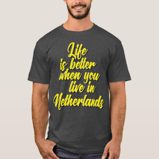 Het leven is beter als je in Nederland woont T-shirt