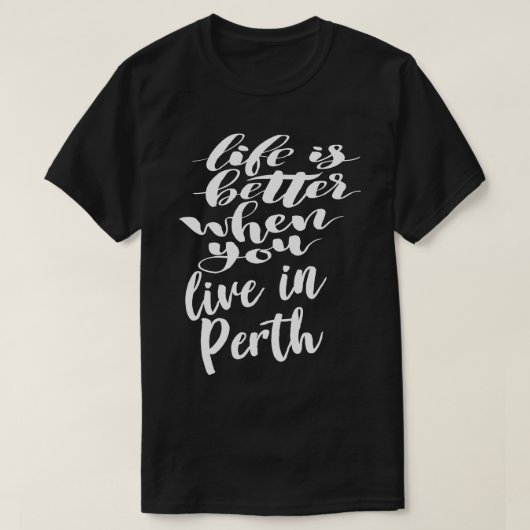 Het leven is beter als je in Perth woont T-shirt (Design voorkant)