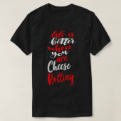 Het leven is beter als je kaas rolt 2 t-shirt (Design voorkant)