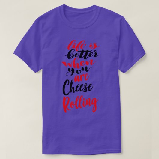 Het leven is beter als je kaas rolt 3 t-shirt (Design voorkant)
