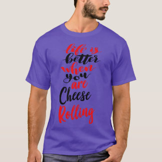 Het leven is beter als je kaas rolt 3 t-shirt