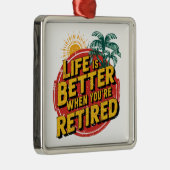 Het leven is beter als je met pensioen bent metalen ornament (Rechts)