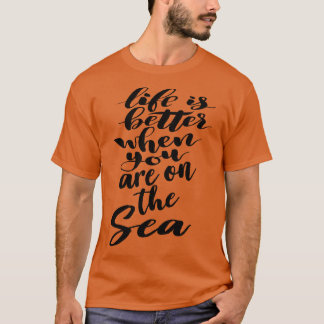 Het leven is beter als je op het Zee bent T-shirt