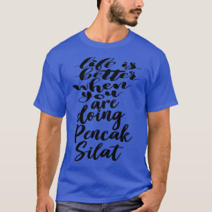 Het leven is beter als je Pencak Silat doet T-shirt