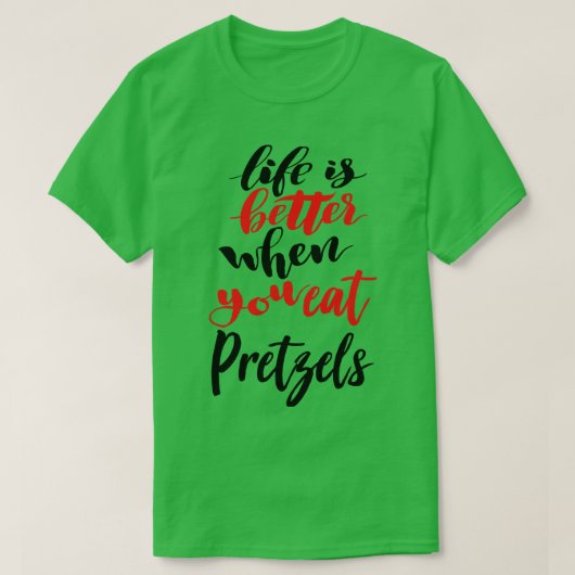 Het leven is beter als je pretzels eet 2 t-shirt (Design voorkant)