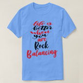 Het leven is beter als je rock balancing 2 t-shirt (Design voorkant)