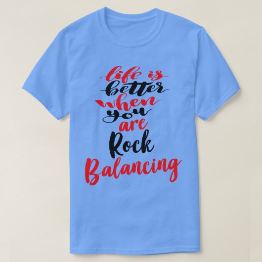 Het leven is beter als je rock balancing 2 t-shirt (Design voorkant)
