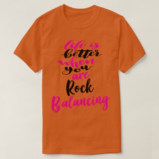 Het leven is beter als je rock balancing 3 t-shirt (Design voorkant)