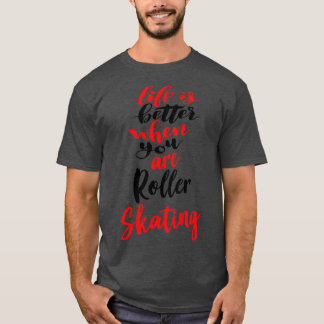 Het leven is beter als je rolschaatsen hebt 1 t-shirt