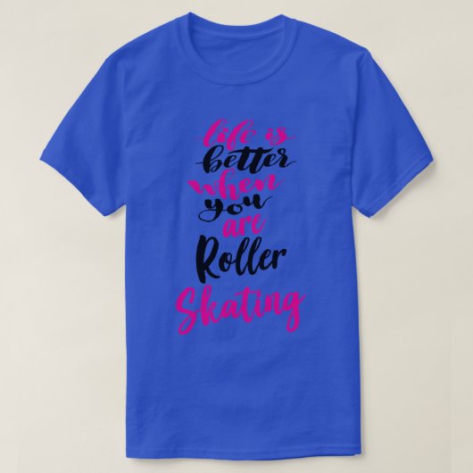 Het leven is beter als je rolschaatst 5 t-shirt (Design voorkant)