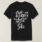 Het leven is beter als je skiën 1 t-shirt (Design voorkant)