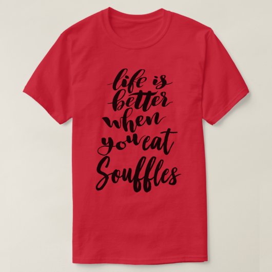 Het leven is beter als je souffles eet 4 t-shirt (Design voorkant)