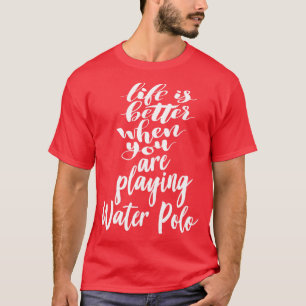 Het leven is beter als je waterpolo speelt 1 t-shirt